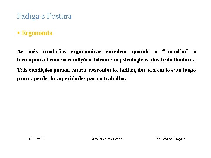 Fadiga e Postura § Ergonomia As más condições ergonómicas sucedem quando o “trabalho” é