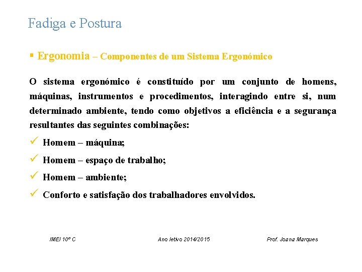 Fadiga e Postura § Ergonomia – Componentes de um Sistema Ergonómico O sistema ergonómico