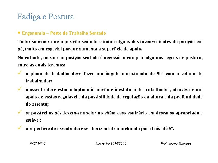 Fadiga e Postura § Ergonomia – Posto de Trabalho Sentado Todos sabemos que a