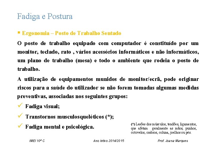 Fadiga e Postura § Ergonomia – Posto de Trabalho Sentado O posto de trabalho