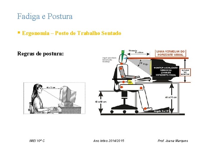 Fadiga e Postura § Ergonomia – Posto de Trabalho Sentado Regras de postura: IMEI