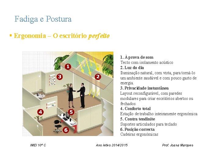 Fadiga e Postura § Ergonomia – O escritório perfeito 1. À prova de som