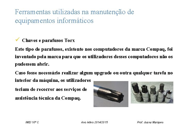 Ferramentas utilizadas na manutenção de equipamentos informáticos ü Chaves e parafusos Torx Este tipo