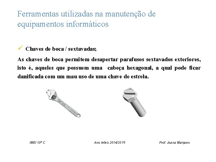 Ferramentas utilizadas na manutenção de equipamentos informáticos ü Chaves de boca / sextavadas; As