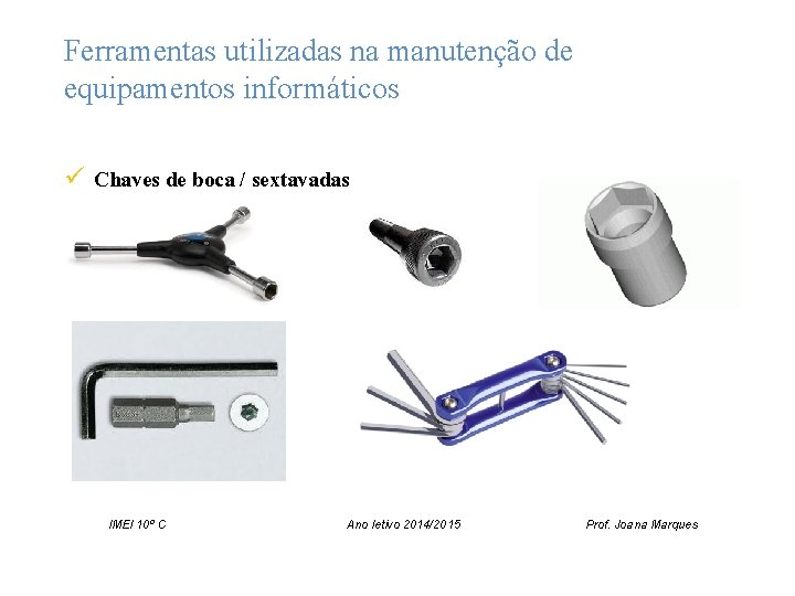 Ferramentas utilizadas na manutenção de equipamentos informáticos ü Chaves de boca / sextavadas IMEI