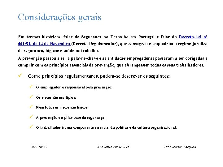 Considerações gerais Em termos históricos, falar de Segurança no Trabalho em Portugal é falar