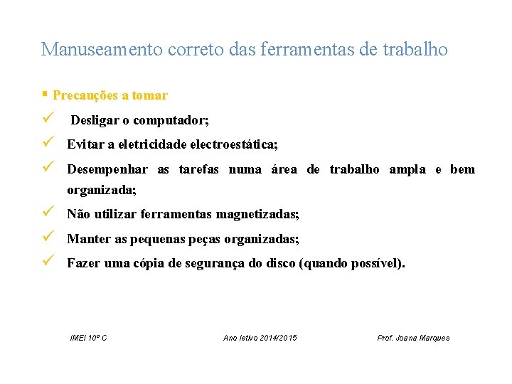 Manuseamento correto das ferramentas de trabalho § Precauções a tomar ü Desligar o computador;