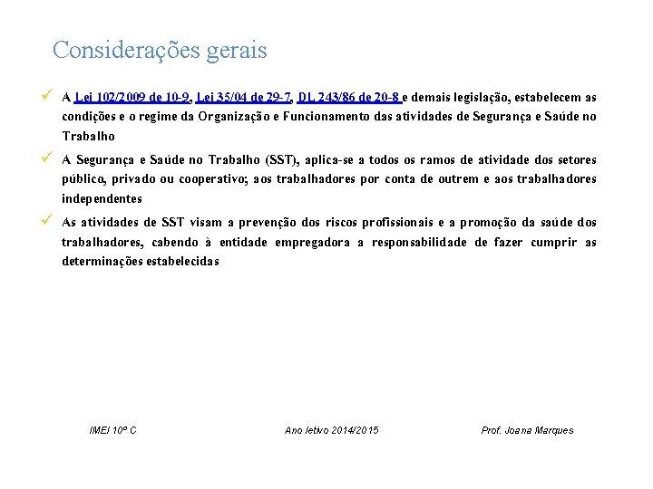 Considerações gerais ü A Lei 102/2009 de 10 -9, Lei 35/04 de 29 -7,