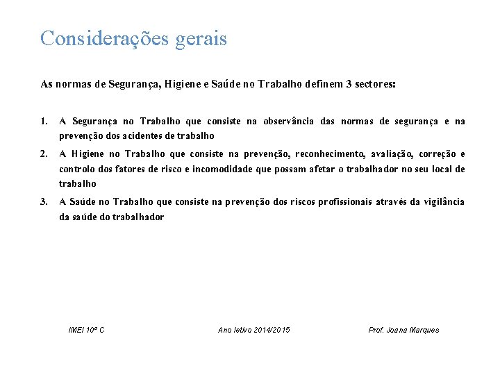 Considerações gerais As normas de Segurança, Higiene e Saúde no Trabalho definem 3 sectores: