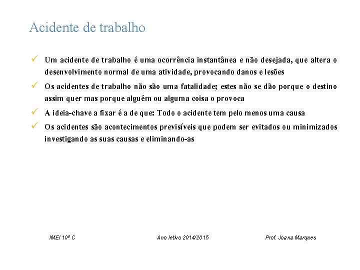 Acidente de trabalho ü Um acidente de trabalho é uma ocorrência instantânea e não