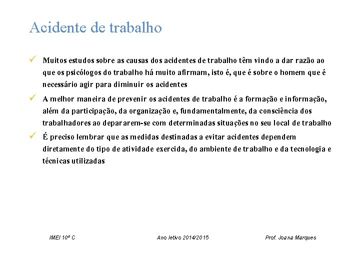 Acidente de trabalho ü Muitos estudos sobre as causas dos acidentes de trabalho têm