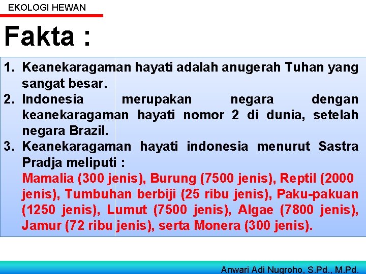 EKOLOGI HEWAN Fakta : 1. Keanekaragaman hayati adalah anugerah Tuhan yang sangat besar. 2.