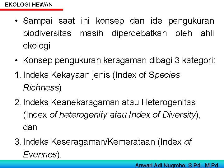EKOLOGI HEWAN • Sampai saat ini konsep dan ide pengukuran biodiversitas masih diperdebatkan oleh EKOLOGI HEWAN • Sampai saat ini konsep dan ide pengukuran biodiversitas masih diperdebatkan oleh