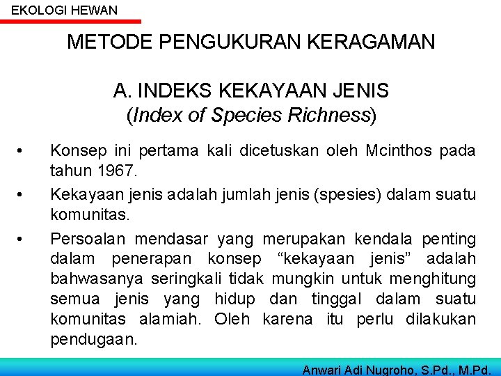 EKOLOGI HEWAN METODE PENGUKURAN KERAGAMAN A. INDEKS KEKAYAAN JENIS (Index of Species Richness) •