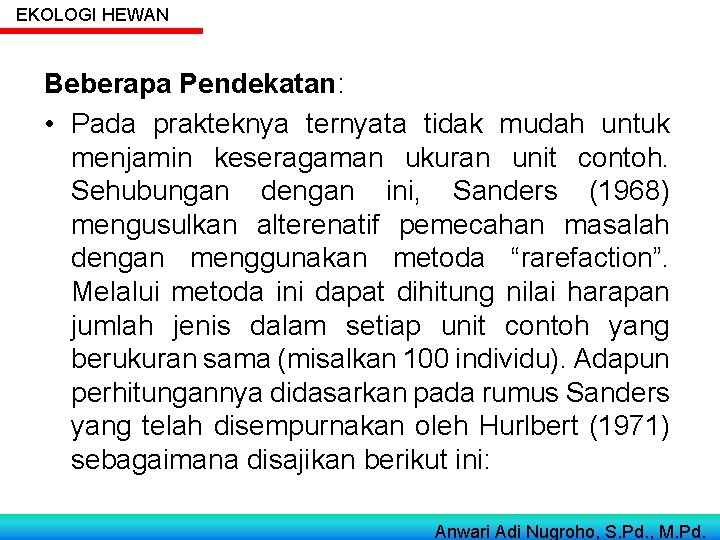 EKOLOGI HEWAN Beberapa Pendekatan: • Pada prakteknya ternyata tidak mudah untuk menjamin keseragaman ukuran