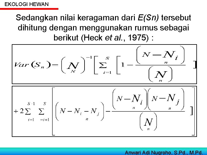 EKOLOGI HEWAN Sedangkan nilai keragaman dari E(Sn) tersebut dihitung dengan menggunakan rumus sebagai berikut