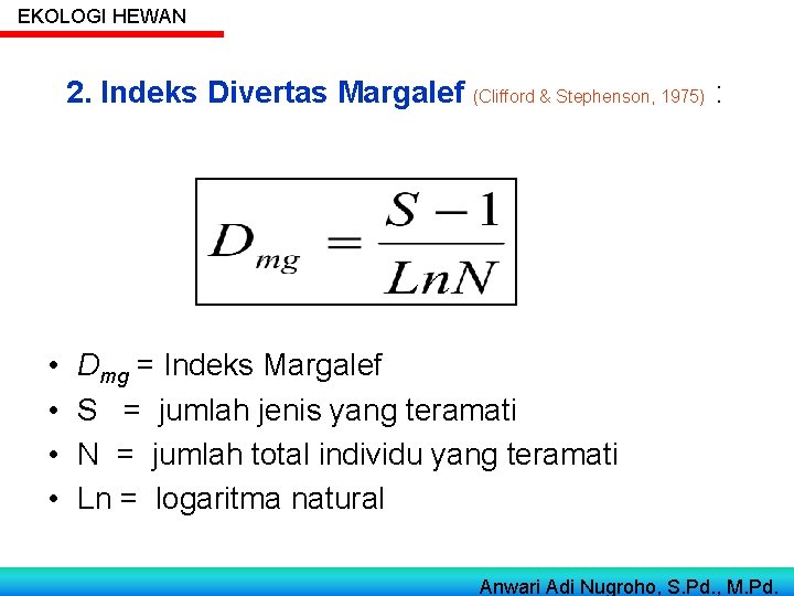 EKOLOGI HEWAN 2. Indeks Divertas Margalef (Clifford & Stephenson, 1975) : • • Dmg