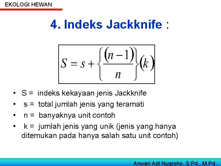 EKOLOGI HEWAN 4. Indeks Jackknife : • • S = indeks kekayaan jenis Jackknife