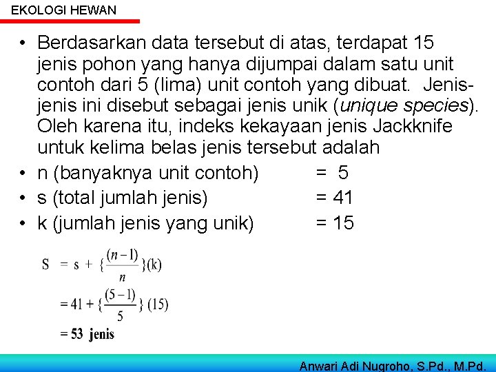 EKOLOGI HEWAN • Berdasarkan data tersebut di atas, terdapat 15 jenis pohon yang hanya