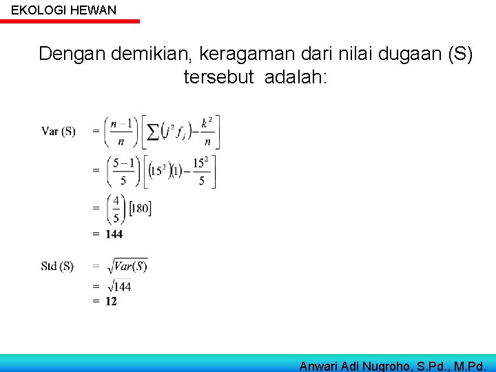 EKOLOGI HEWAN Dengan demikian, keragaman dari nilai dugaan (S) tersebut adalah: Anwari Adi Nugroho,