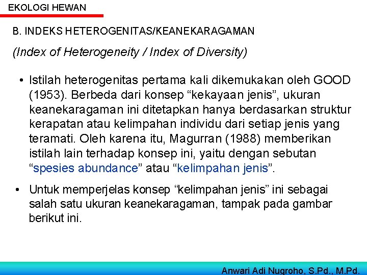 EKOLOGI HEWAN B. INDEKS HETEROGENITAS/KEANEKARAGAMAN (Index of Heterogeneity / Index of Diversity) • Istilah