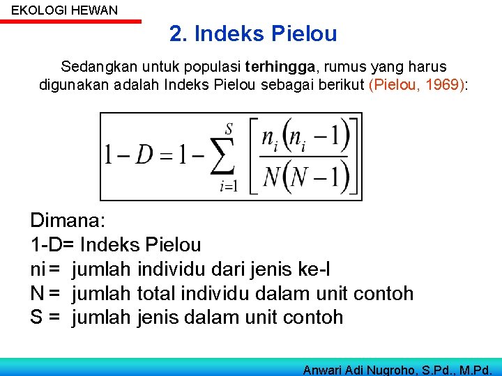 EKOLOGI HEWAN 2. Indeks Pielou Sedangkan untuk populasi terhingga, rumus yang harus digunakan adalah EKOLOGI HEWAN 2. Indeks Pielou Sedangkan untuk populasi terhingga, rumus yang harus digunakan adalah