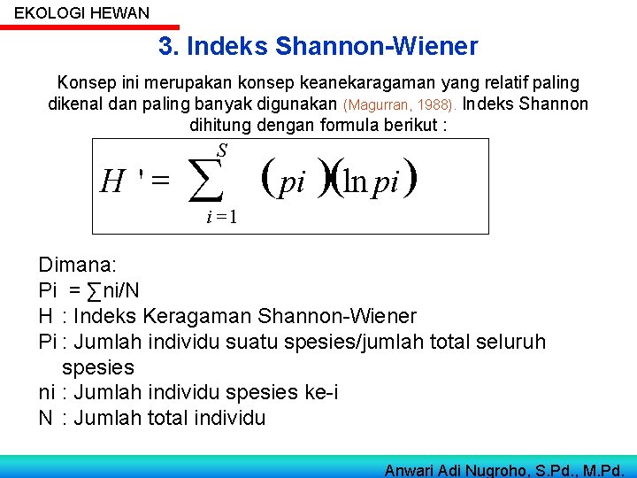 EKOLOGI HEWAN 3. Indeks Shannon-Wiener Konsep ini merupakan konsep keanekaragaman yang relatif paling dikenal