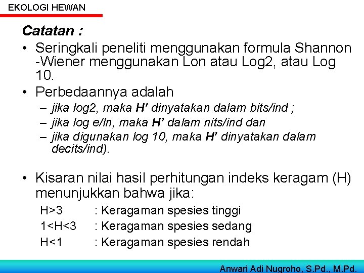 EKOLOGI HEWAN Catatan : • Seringkali peneliti menggunakan formula Shannon -Wiener menggunakan Lon atau