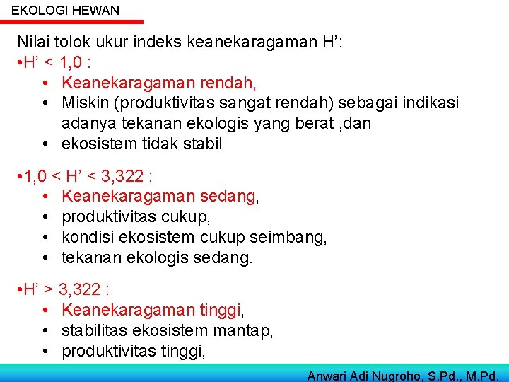 EKOLOGI HEWAN Nilai tolok ukur indeks keanekaragaman H’: • H’ < 1, 0 : EKOLOGI HEWAN Nilai tolok ukur indeks keanekaragaman H’: • H’ < 1, 0 :