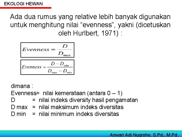EKOLOGI HEWAN Ada dua rumus yang relative lebih banyak digunakan untuk menghitung nilai “evenness”, EKOLOGI HEWAN Ada dua rumus yang relative lebih banyak digunakan untuk menghitung nilai “evenness”,