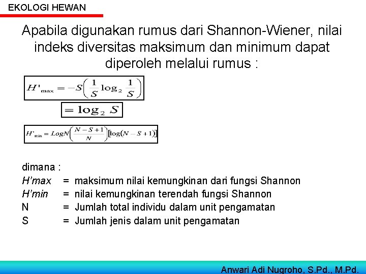 EKOLOGI HEWAN Apabila digunakan rumus dari Shannon-Wiener, nilai indeks diversitas maksimum dan minimum dapat