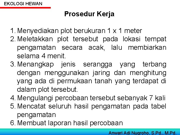 EKOLOGI HEWAN Prosedur Kerja 1. Menyediakan plot berukuran 1 x 1 meter 2. Meletakkan