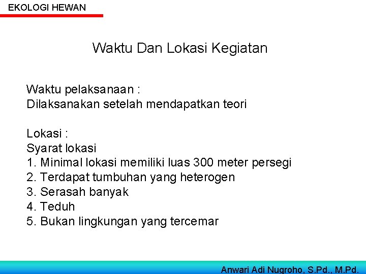 EKOLOGI HEWAN Waktu Dan Lokasi Kegiatan Waktu pelaksanaan : Dilaksanakan setelah mendapatkan teori Lokasi