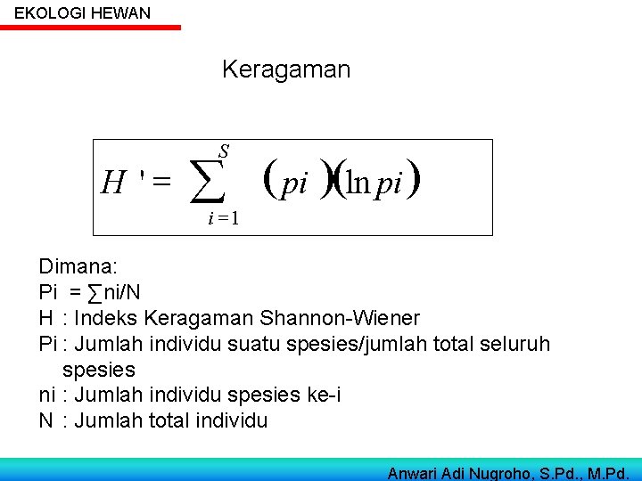 EKOLOGI HEWAN Keragaman H '= S å ( pi )(ln pi ) i =1