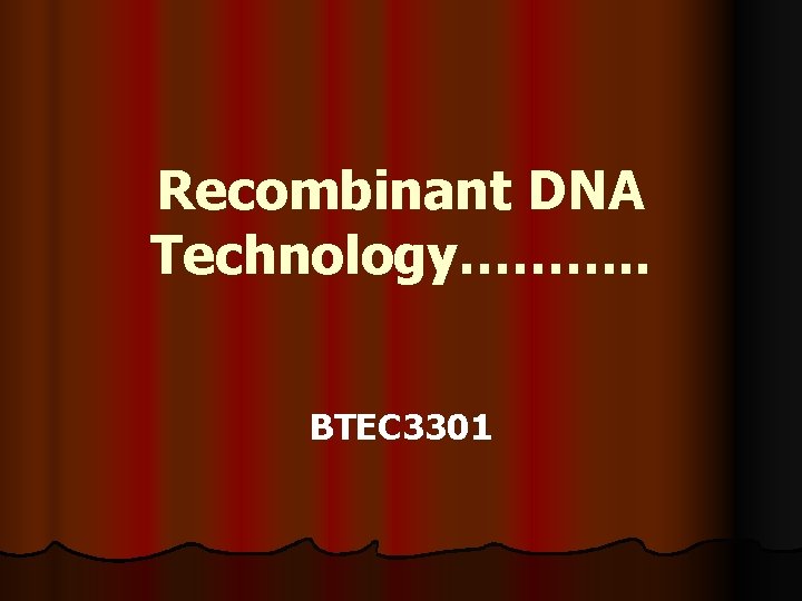 Recombinant DNA Technology………. . BTEC 3301 