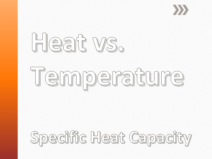 Heat vs. Temperature Specific Heat Capacity 