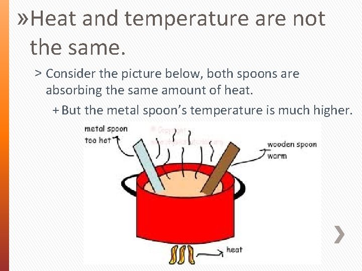 » Heat and temperature are not the same. ˃ Consider the picture below, both