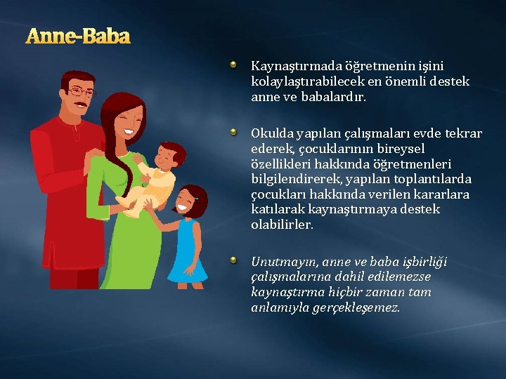 Anne-Baba Kaynaştırmada öğretmenin işini kolaylaştırabilecek en önemli destek anne ve babalardır. Okulda yapılan çalışmaları