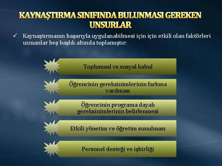 KAYNAŞTIRMA SINIFINDA BULUNMASI GEREKEN UNSURLAR ü Kaynaştırmanın başarıyla uygulanabilmesi için etkili olan faktörleri uzmanlar