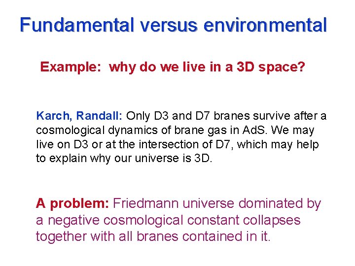 Fundamental versus environmental Example: why do we live in a 3 D space? Karch,