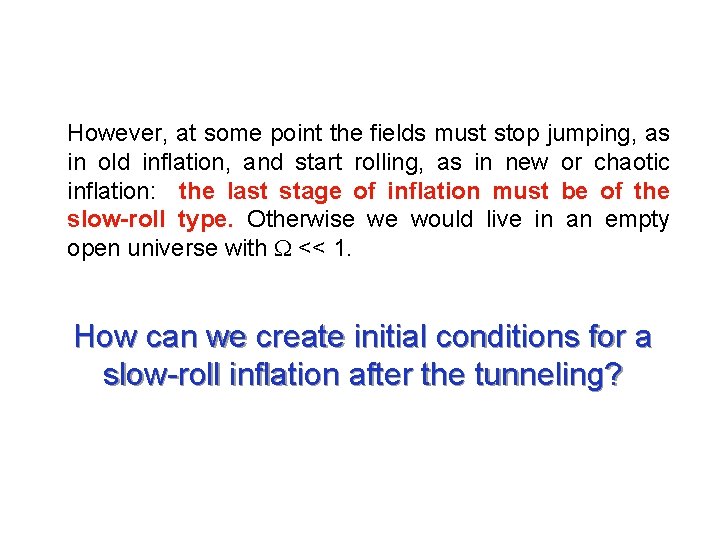 However, at some point the fields must stop jumping, as in old inflation, and