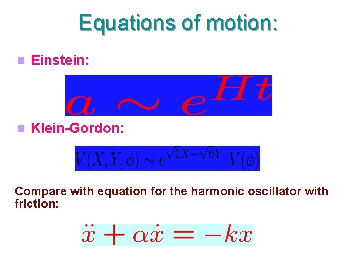 Equations of motion: Einstein: Klein-Gordon: Compare with equation for the harmonic oscillator with friction: