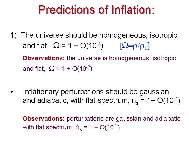 Predictions of Inflation: 1) The universe should be homogeneous, isotropic and flat, = 1