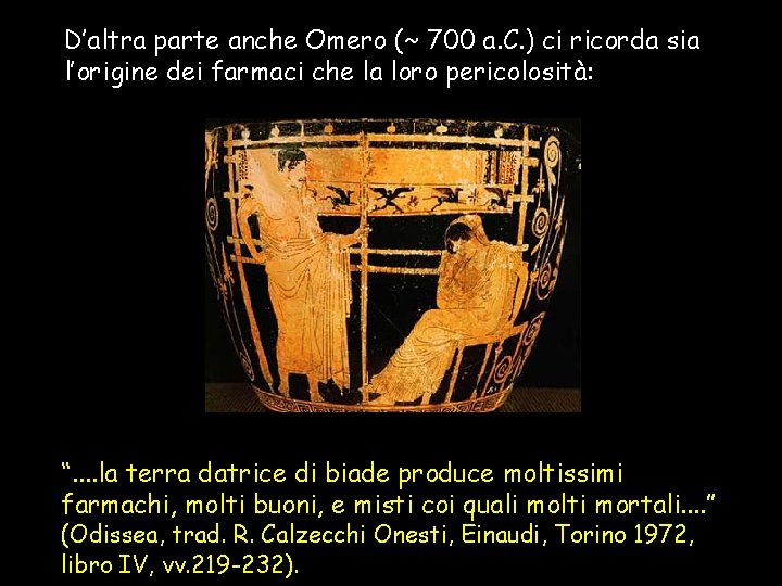 D’altra parte anche Omero (~ 700 a. C. ) ci ricorda sia l’origine dei