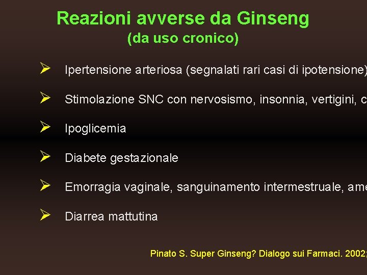 Reazioni avverse da Ginseng (da uso cronico) Ø Ipertensione arteriosa (segnalati rari casi di
