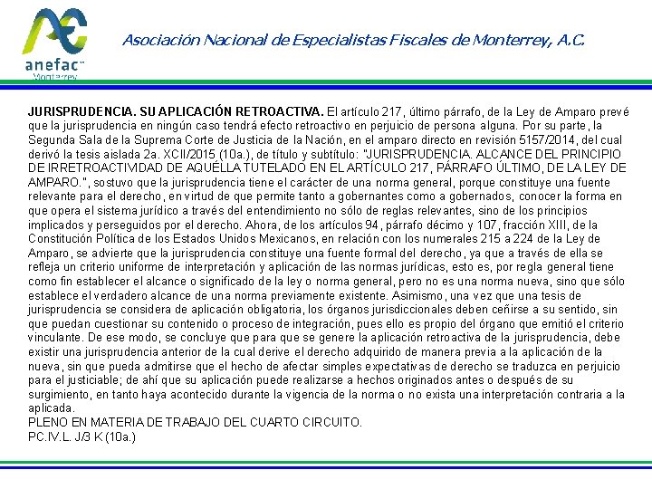 Asociación Nacional de Especialistas Fiscales de Monterrey, A. C. JURISPRUDENCIA. SU APLICACIÓN RETROACTIVA. El