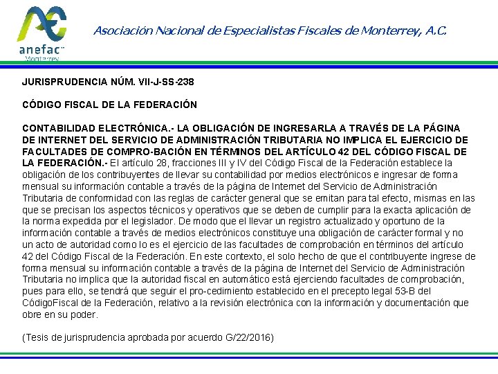 Asociación Nacional de Especialistas Fiscales de Monterrey, A. C. JURISPRUDENCIA NÚM. VII-J-SS-238 CÓDIGO FISCAL