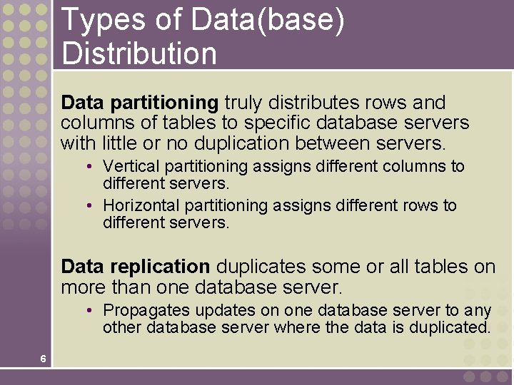 Types of Data(base) Distribution Data partitioning truly distributes rows and columns of tables to