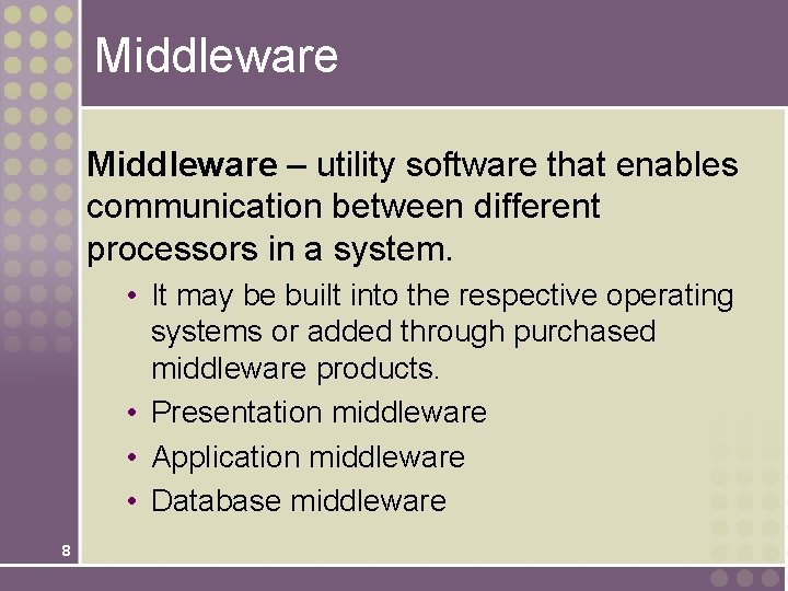 Middleware – utility software that enables communication between different processors in a system. •