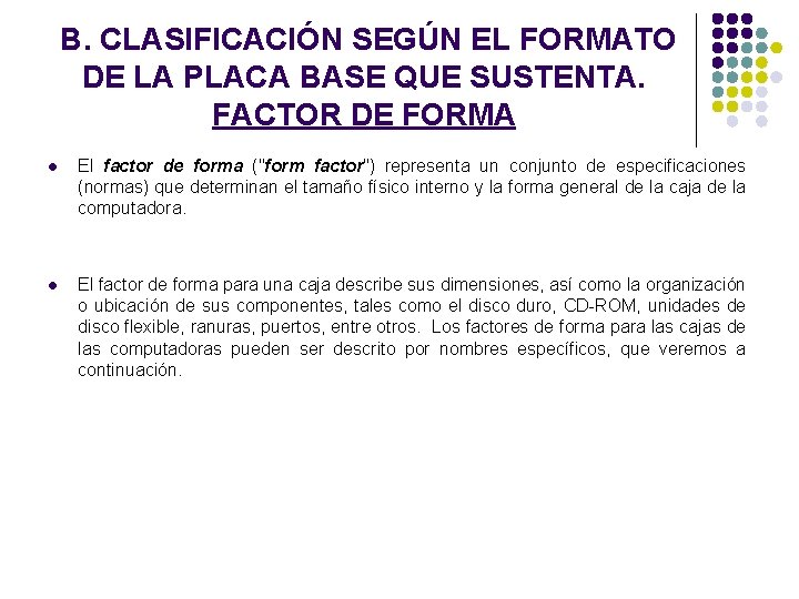 B. CLASIFICACIÓN SEGÚN EL FORMATO DE LA PLACA BASE QUE SUSTENTA. FACTOR DE FORMA